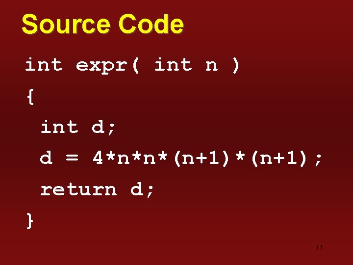 Source Code int expr( int n ) { int d; d = 4*n*n*(n+1); return