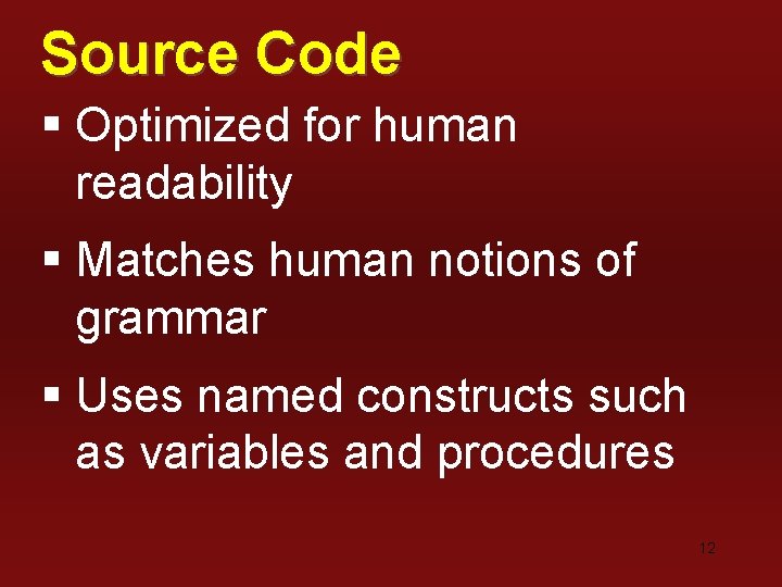 Source Code § Optimized for human readability § Matches human notions of grammar §