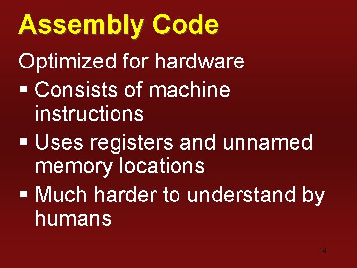 Assembly Code Optimized for hardware § Consists of machine instructions § Uses registers and