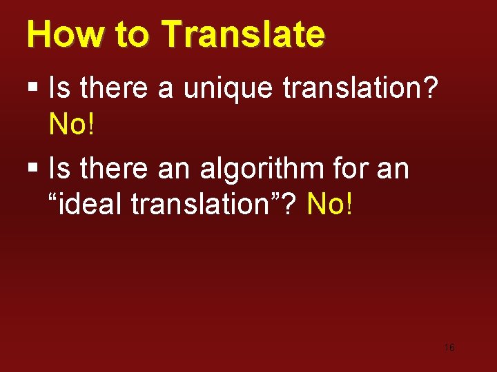 How to Translate § Is there a unique translation? No! § Is there an