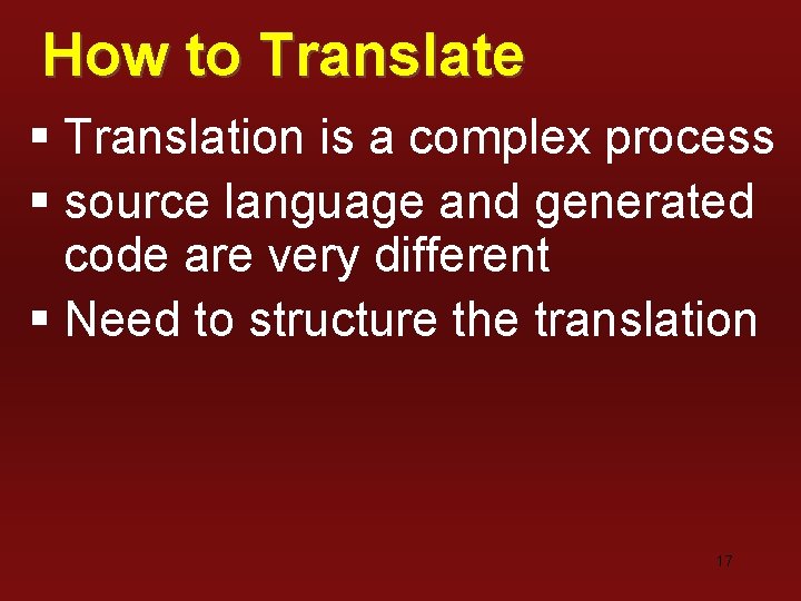 How to Translate § Translation is a complex process § source language and generated