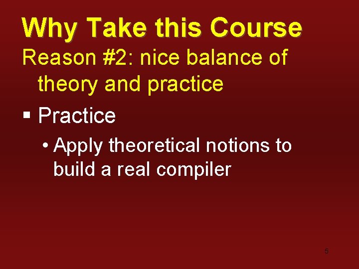 Why Take this Course Reason #2: nice balance of theory and practice § Practice