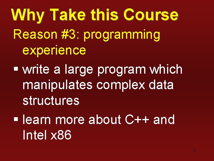 Why Take this Course Reason #3: programming experience § write a large program which