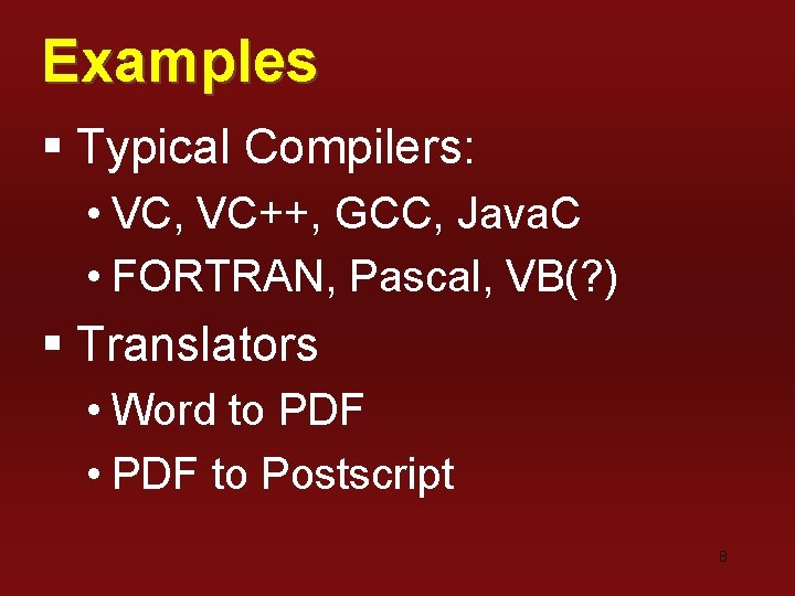 Examples § Typical Compilers: • VC, VC++, GCC, Java. C • FORTRAN, Pascal, VB(?