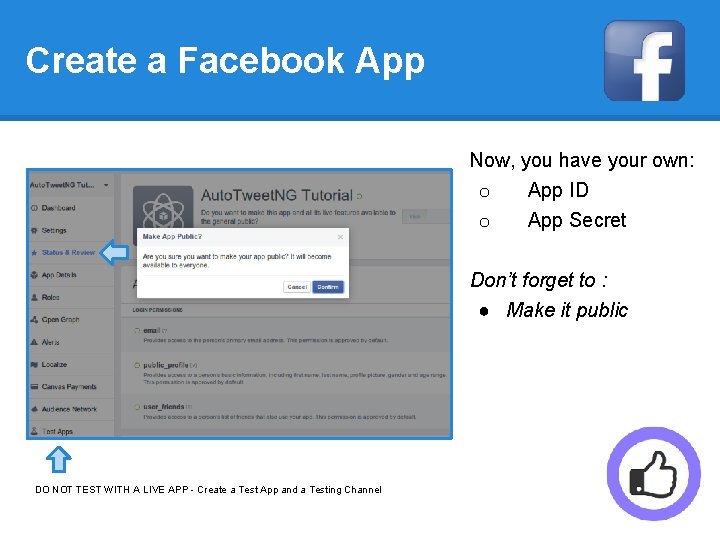 Create a Facebook App Now, you have your own: o App ID o App