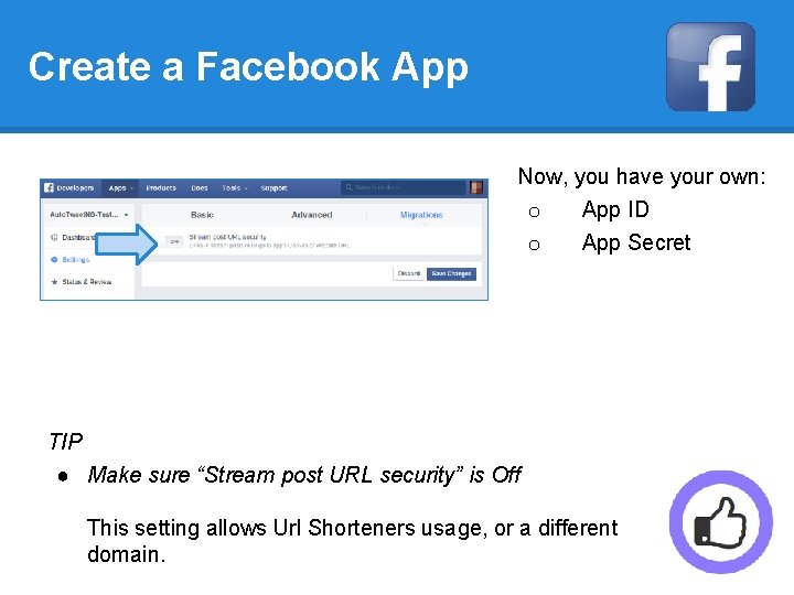 Create a Facebook App Now, you have your own: o App ID o App