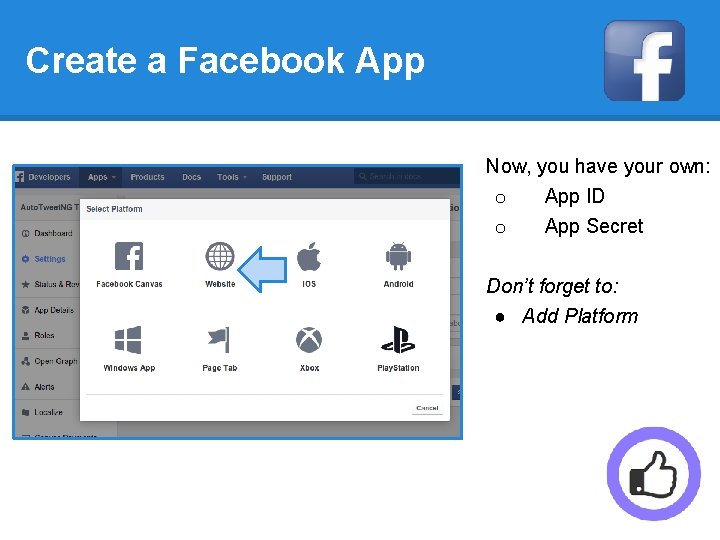 Create a Facebook App Now, you have your own: o App ID o App