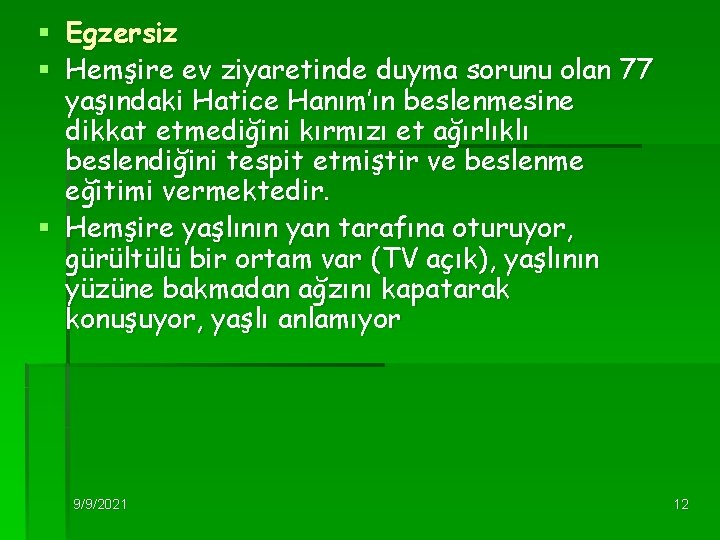 § Egzersiz § Hemşire ev ziyaretinde duyma sorunu olan 77 yaşındaki Hatice Hanım’ın beslenmesine