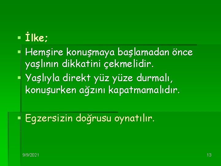 § İlke; § Hemşire konuşmaya başlamadan önce yaşlının dikkatini çekmelidir. § Yaşlıyla direkt yüze