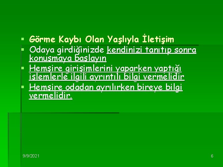 § Görme Kaybı Olan Yaşlıyla İletişim § Odaya girdiğinizde kendinizi tanıtıp sonra konuşmaya başlayın