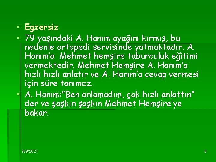 Egzersiz 79 yaşındaki A. Hanım ayağını kırmış, bu nedenle ortopedi servisinde yatmaktadır. A. Hanım’a