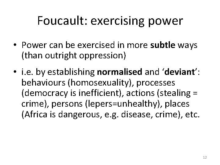Foucault: exercising power • Power can be exercised in more subtle ways (than outright