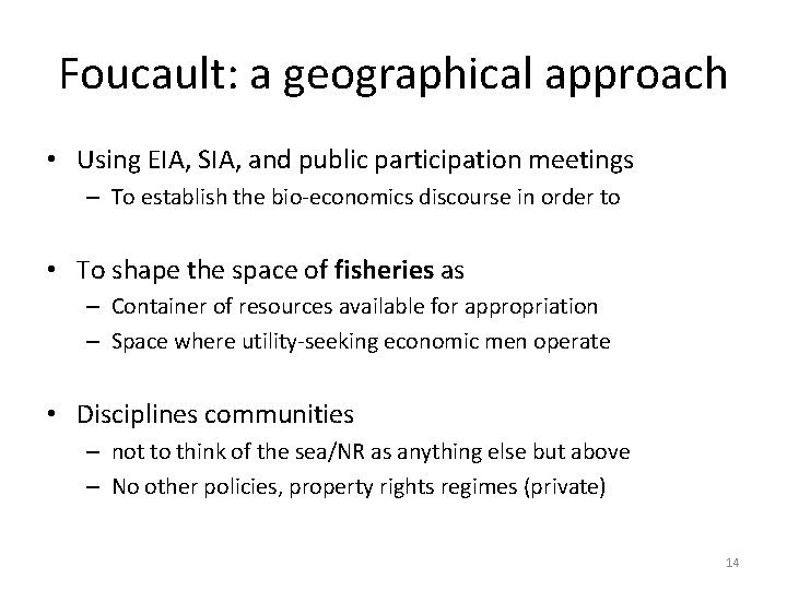 Foucault: a geographical approach • Using EIA, SIA, and public participation meetings – To