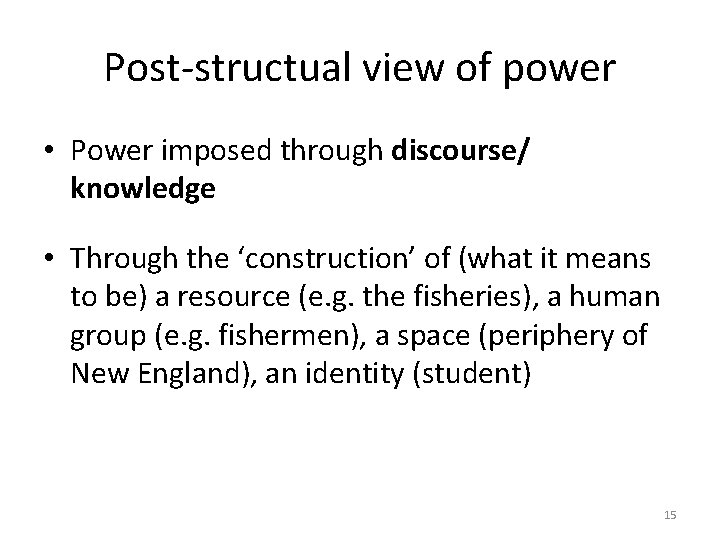 Post-structual view of power • Power imposed through discourse/ knowledge • Through the ‘construction’
