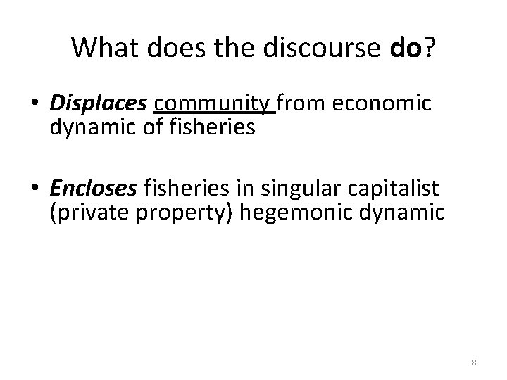 What does the discourse do? • Displaces community from economic dynamic of fisheries •