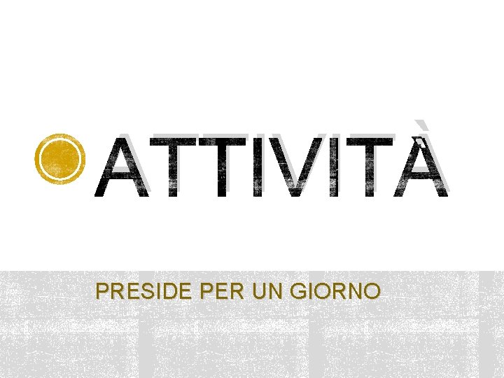 ATTIVITÀ PRESIDE PER UN GIORNO 