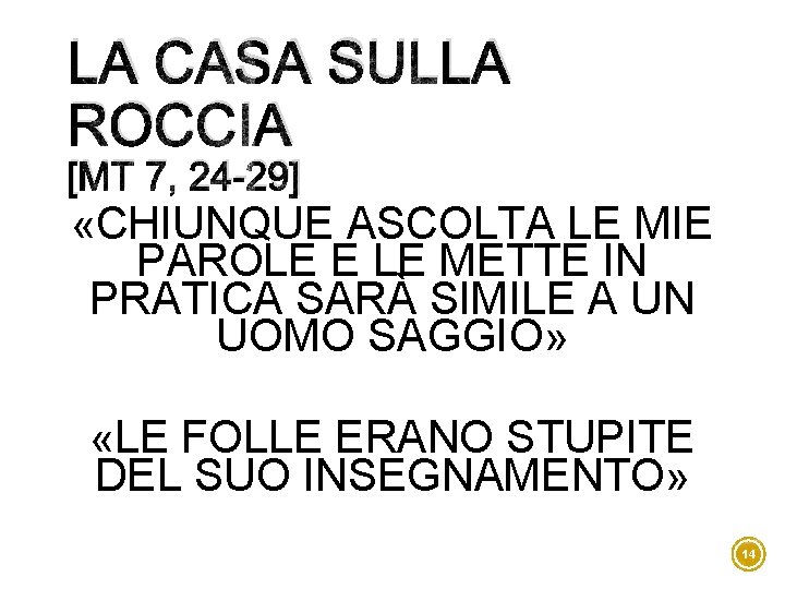 LA CASA SULLA ROCCIA [MT 7, 24 -29] «CHIUNQUE ASCOLTA LE MIE PAROLE E