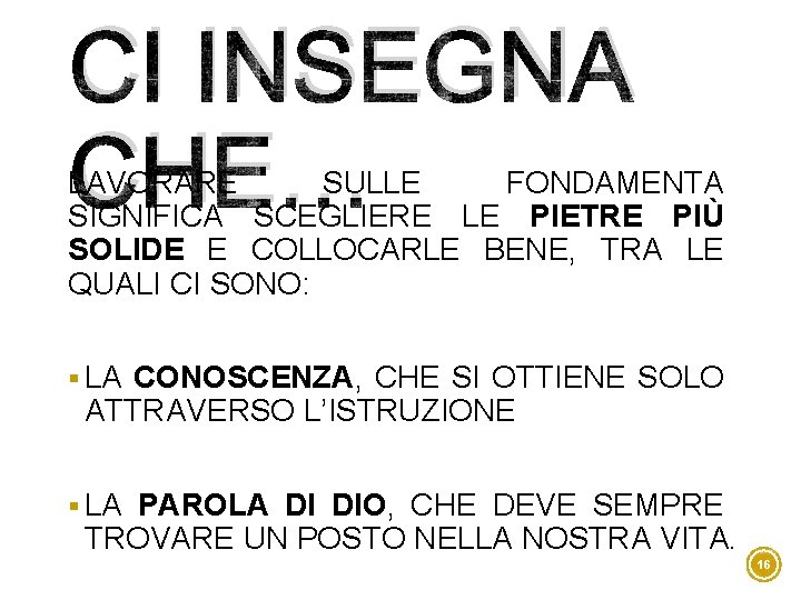 CI INSEGNA CHE… LAVORARE SULLE FONDAMENTA SIGNIFICA SCEGLIERE LE PIETRE PIÙ SOLIDE E COLLOCARLE