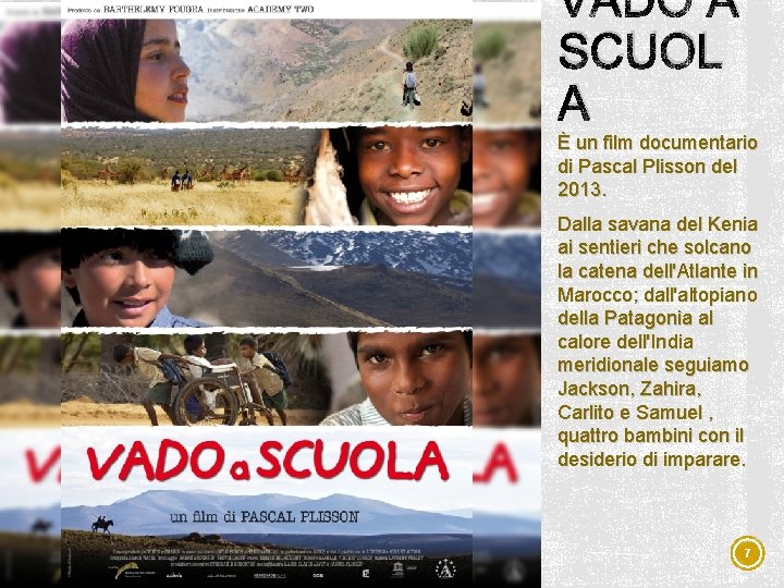 VADO A SCUOL A È un film documentario di Pascal Plisson del 2013. Dalla