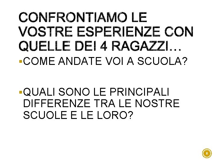 CONFRONTIAMO LE VOSTRE ESPERIENZE CON QUELLE DEI 4 RAGAZZI… §COME ANDATE VOI A SCUOLA?