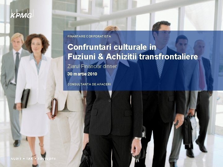 FINANTARE CORPORATISTA Confruntari culturale in Fuziuni & Achizitii transfrontaliere Ziarul Financiar dinner 30 martie