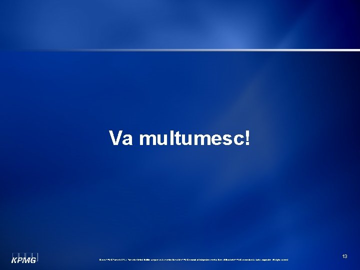 Va multumesc! © 2010 KPMG Romania SRL, a Romanian limited liability company and a