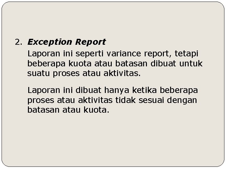 2. Exception Report Laporan ini seperti variance report, tetapi beberapa kuota atau batasan dibuat