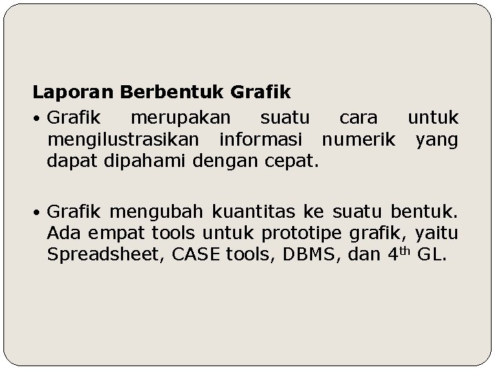 Laporan Berbentuk Grafik • Grafik merupakan suatu cara untuk mengilustrasikan informasi numerik yang dapat