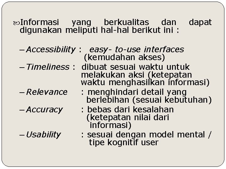  Informasi yang berkualitas dan digunakan meliputi hal-hal berikut ini : ─ Accessibility :