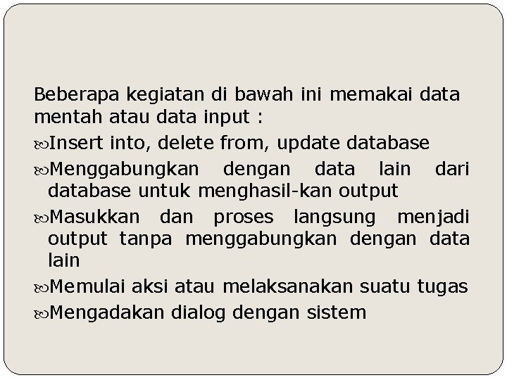 Beberapa kegiatan di bawah ini memakai data mentah atau data input : Insert into,