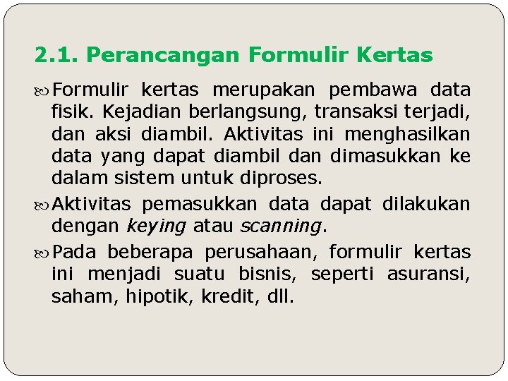 2. 1. Perancangan Formulir Kertas Formulir kertas merupakan pembawa data fisik. Kejadian berlangsung, transaksi