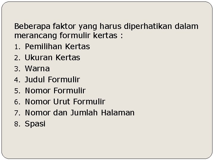 Beberapa faktor yang harus diperhatikan dalam merancang formulir kertas : 1. Pemilihan Kertas 2.