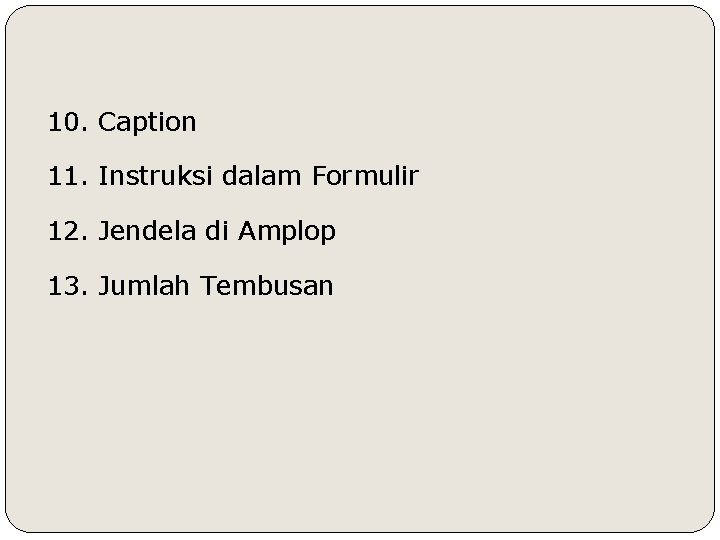 10. Caption 11. Instruksi dalam Formulir 12. Jendela di Amplop 13. Jumlah Tembusan 