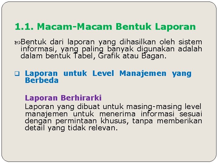 1. 1. Macam-Macam Bentuk Laporan Bentuk dari laporan yang dihasilkan oleh sistem informasi, yang