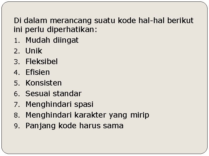 Di dalam merancang suatu kode hal-hal berikut ini perlu diperhatikan: 1. Mudah diingat 2.