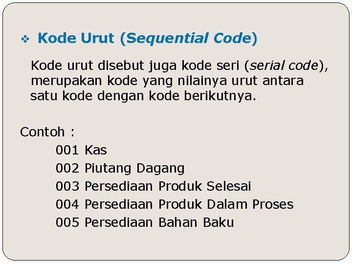 v Kode Urut (Sequential Code) Kode urut disebut juga kode seri (serial code), merupakan