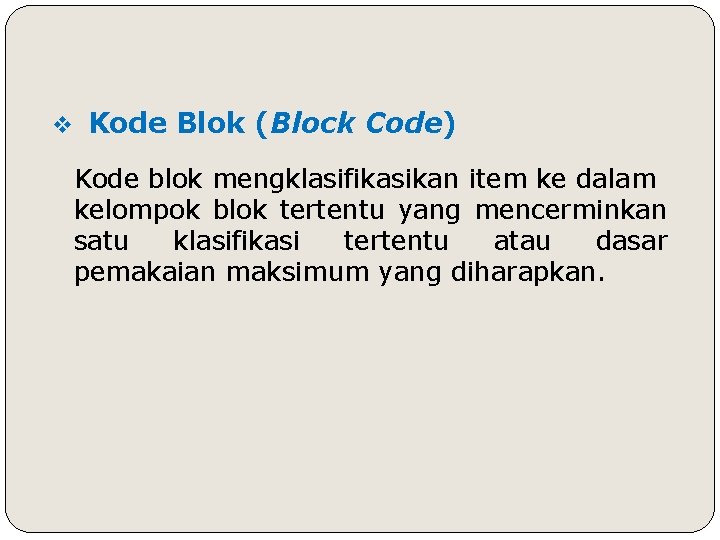 v Kode Blok (Block Code) Kode blok mengklasifikasikan item ke dalam kelompok blok tertentu