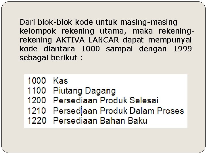 Dari blok-blok kode untuk masing-masing kelompok rekening utama, maka rekening AKTIVA LANCAR dapat mempunyai