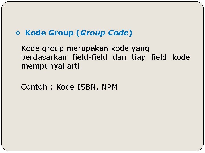 v Kode Group (Group Code) Kode group merupakan kode yang berdasarkan field-field dan tiap