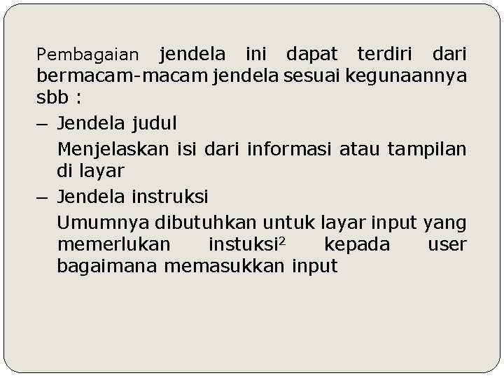 jendela ini dapat terdiri dari bermacam-macam jendela sesuai kegunaannya sbb : ─ Jendela judul