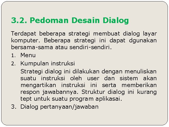 3. 2. Pedoman Desain Dialog Terdapat beberapa strategi membuat dialog layar komputer. Beberapa strategi