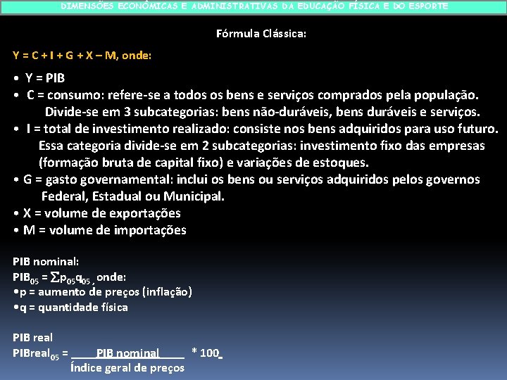 DIMENSÕES ECONÔMICAS E ADMINISTRATIVAS DA EDUCAÇÃO FÍSICA E DO ESPORTE Fórmula Clássica: Y =