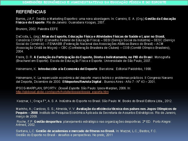 DIMENSÕES ECONÔMICAS E ADMINISTRATIVAS DA EDUCAÇÃO FÍSICA E DO ESPORTE REFERÊNCIAS Barros, J. A.