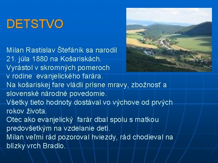 DETSTVO Milan Rastislav Štefánik sa narodil 21. júla 1880 na Košariskách. Vyrástol v skromných