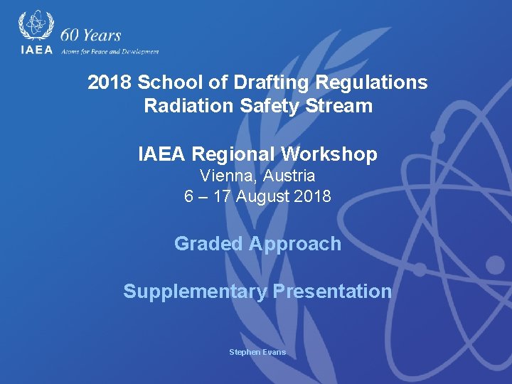 2018 School of Drafting Regulations Radiation Safety Stream IAEA Regional Workshop Vienna, Austria 6
