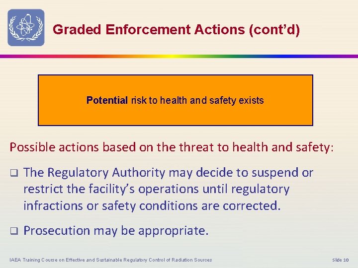 Graded Enforcement Actions (cont’d) Potential risk to health and safety exists Possible actions based