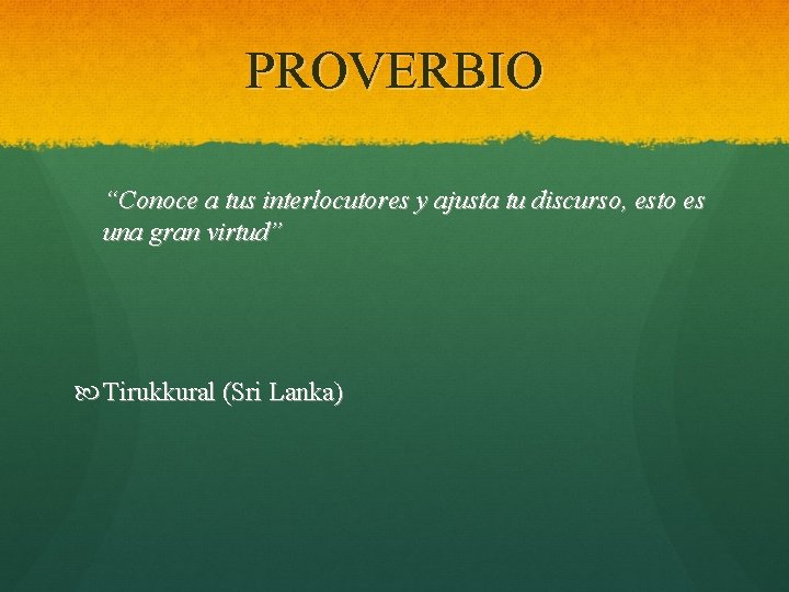 PROVERBIO “Conoce a tus interlocutores y ajusta tu discurso, esto es una gran virtud”