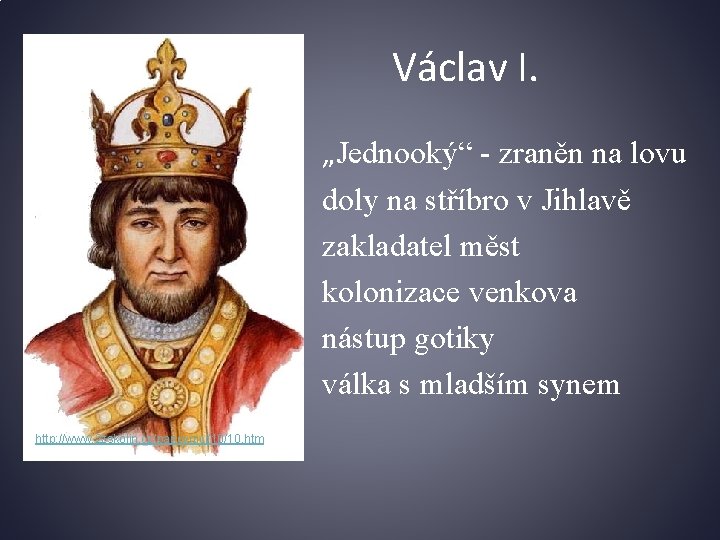 Václav I. „Jednooký“ - zraněn na lovu doly na stříbro v Jihlavě zakladatel měst