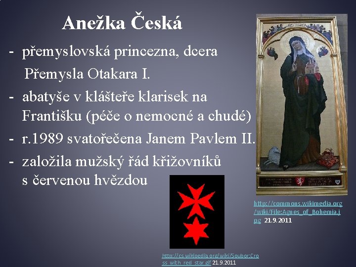 Anežka Česká - přemyslovská princezna, dcera Přemysla Otakara I. - abatyše v klášteře klarisek