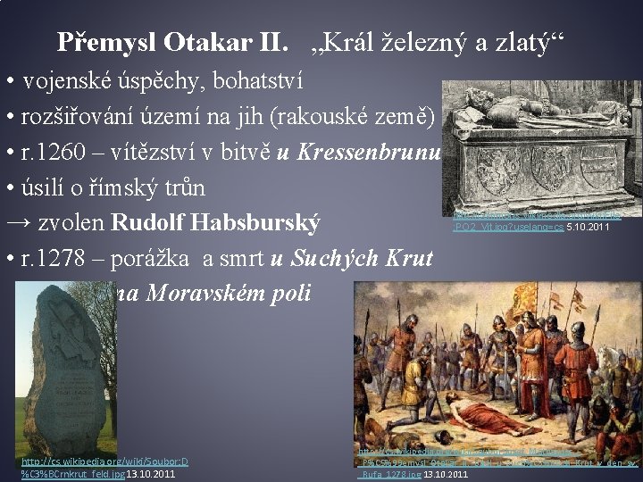 Přemysl Otakar II. „Král železný a zlatý“ • vojenské úspěchy, bohatství • rozšiřování území